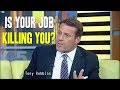 Is Your Job Killing You ? - Tony Robbins