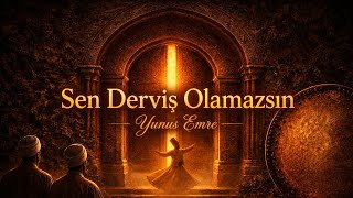 Sen Derviş Olamazsın | Yunus Emre – Sır Kapısı