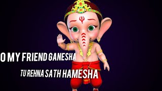 Whatsapp lyrical hd status o my friend ganesha , tu rehna saath
hamesha song share like support