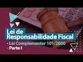 Lei de Responsabilidade Fiscal - Lei Complementar 101/2000 - Parte I