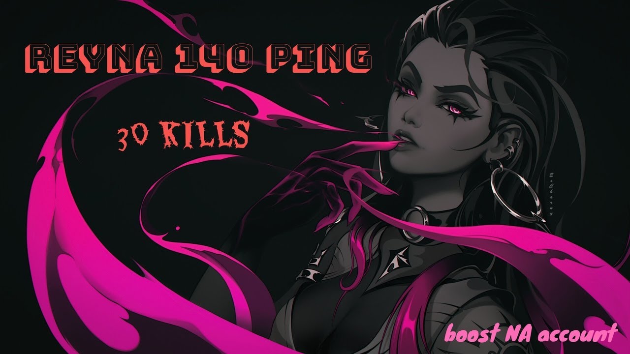 Valorant. Na7eY. Reyna 140 ping = 30 Kills (Boost NA account).