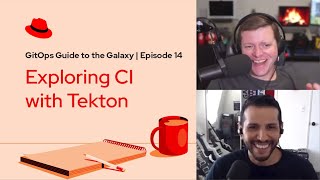 GitOps Guide to the Galaxy (Ep 14): Exploring CI with Tekton