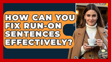How Can You Fix Run-on Sentences Effectively? - Lexicon Lounge
