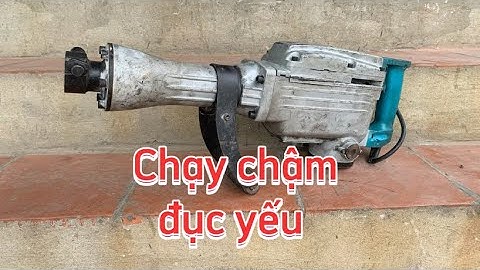 Nguyên nhân tại sao máy đục yếu ,chạy chậm ! hướng dẫn sửa chữa chi tiết !