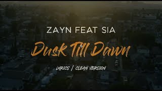 ZAYN feat. Sia - Dusk Till Dawn (Lyrics) | Lyrics Video | Clean Version
