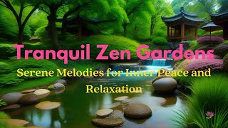 Tranquil Zen Gardens|Serene Melodies for Inner Peace and Relaxation