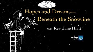 Hopes and Dreams…beneath the snowline, with Rev  Jane Hiatt (full service)