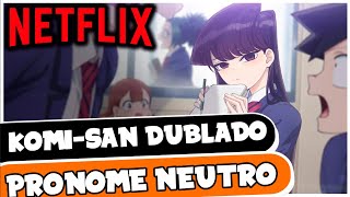 A polêmica de Komi-san e o pronome neutro na Netflix