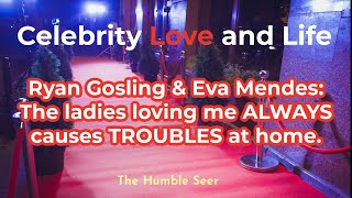 Ryan Gosling & Eva Mendes The Ladies Loving Me Always Causes Troubles At Home.