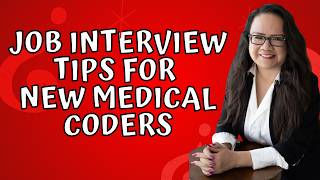 JOB INTERVIEW TIPS FOR NEW MEDICAL CODERS