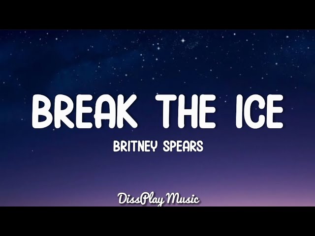 Britney Spears - Break The Ice (lyrics) class=