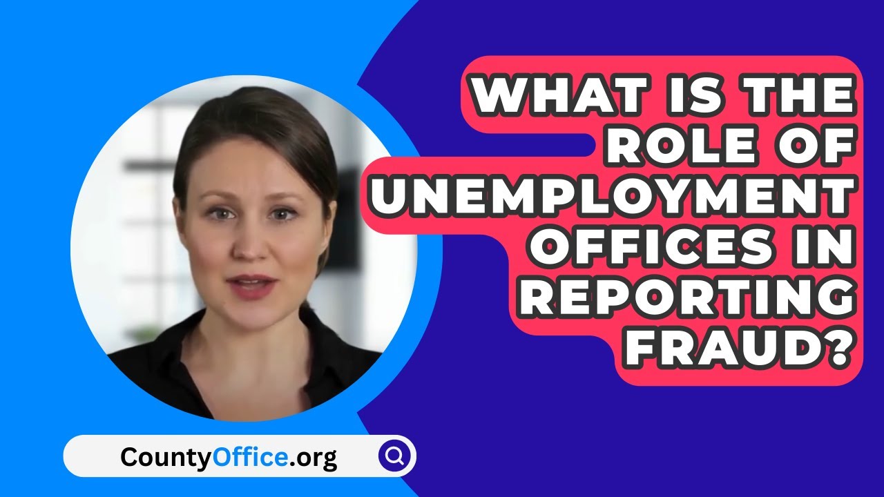 What Is the Role of Unemployment Offices in Reporting Fraud