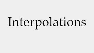 How to Pronounce Interpolations