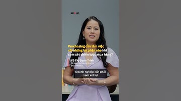 Purchasing cần làm việc với những bộ phận nào khi xem xét chiến lược mua hàng | Võ Thị Đoan Trinh