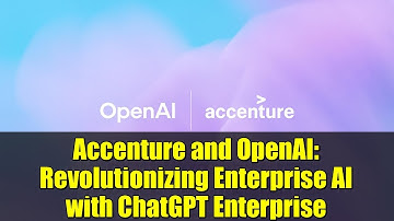 Accenture and OpenAI: Revolutionizing Enterprise AI with ChatGPT Enterprise