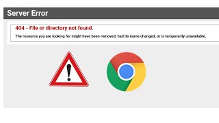 Server Error | 404 - File or directory not found  Chrome 404 - File or directory not found