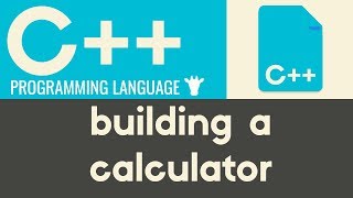Building a Calculator | C++ | Tutorial 11