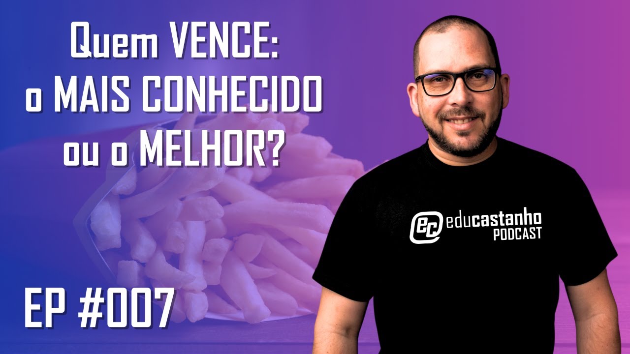 Quem VENCE: o MAIS CONHECIDO ou o MELHOR? | Edu Castanho Podcast 