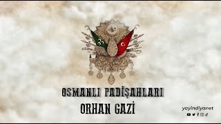 Orhan Gazi - Osmanlı Padişahları 4. Bölüm