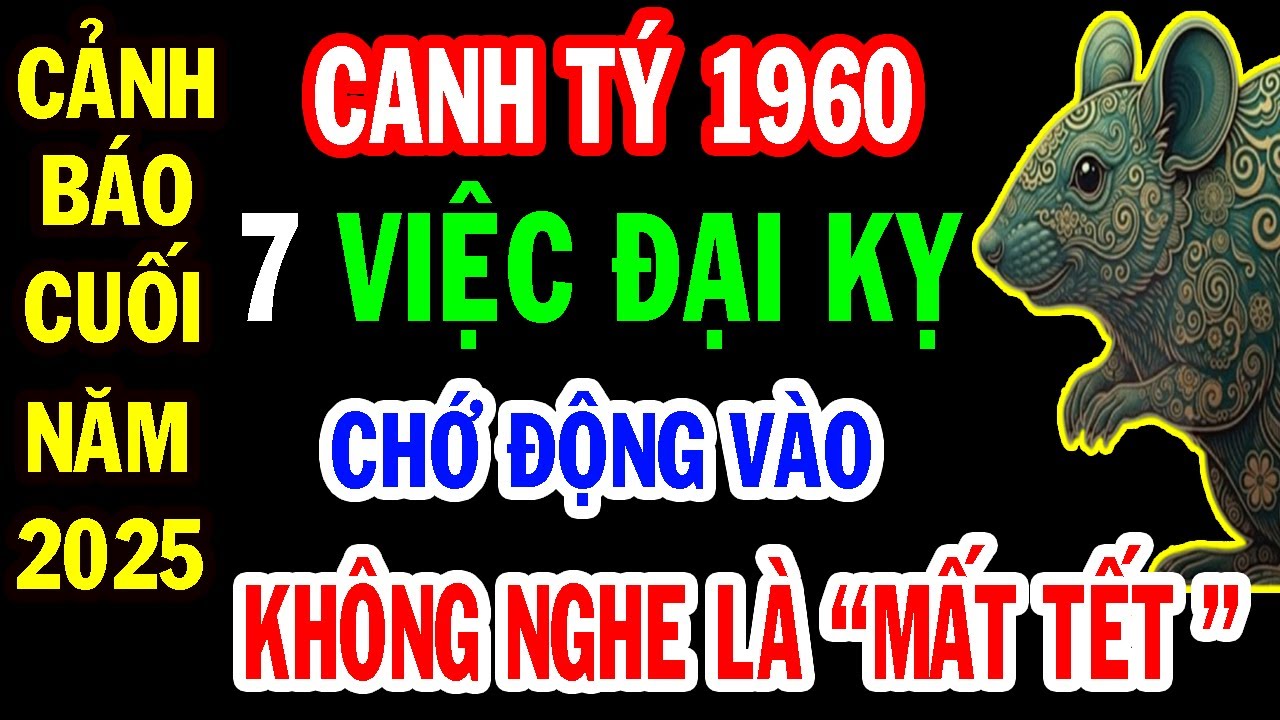 Sự Thật Chấn Động Chỉ Tôi Nói: Canh Tý 1960 Cuối năm 2025 - 7 Việc ĐẠI KỴ KHÔNG NÊN LÀM Kẻo Mất Tết