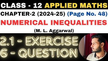 6 Q. Ex. 2.1 l Chapter 2 l NUMERICAL INEQUALITIES l Class 12th Applied Maths l M L Aggarwal 2024-25