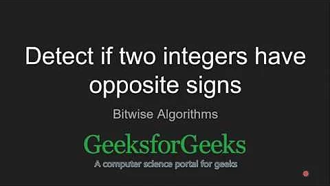 Detect if two integers have opposite signs (Bitwise Algorithms) | GeeksforGeeks