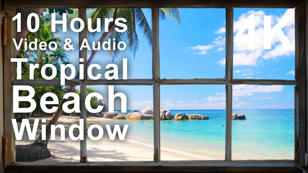 Relaxation Window 4K 10 Hours - Stunning Tropical Beach Window - mindfulness, ambience ...