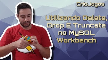 Banco de Dados Aula 7 - Utilizando DELETE, DROP E TRUNCATE no MySQL WORKBENCH