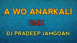 A WO ANARKALI RMX DJ PRADEEP JAMGOAN