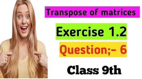 Transpose of matrices |. Exercise 1.2 question number 6 class 9th ..