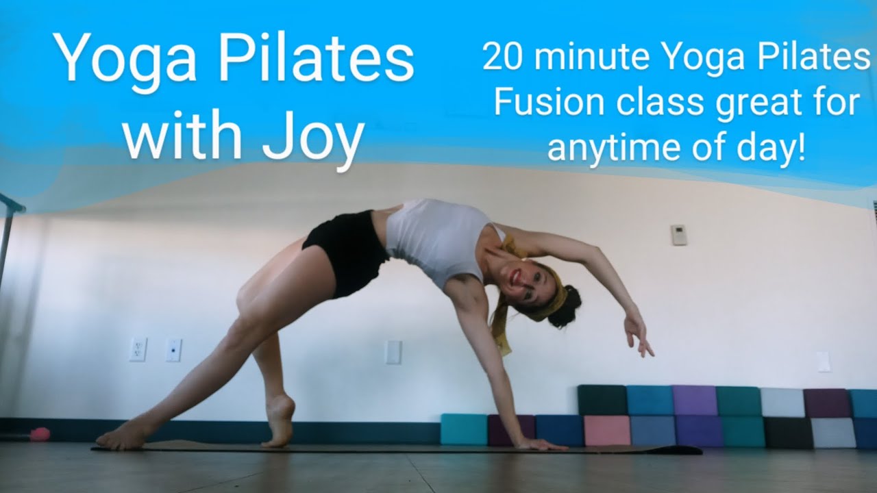 Yoga Pilates Fusion with Joy-20 minute class to open, stretch and strengthen the entire body 