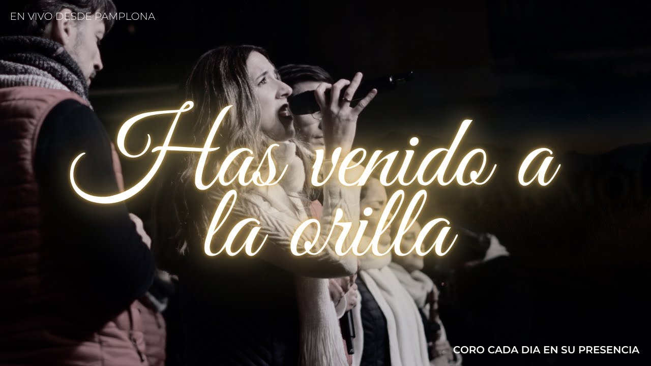 Has venido a la orilla | Coro Cada Día en Su Presencia