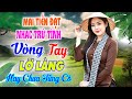 Vòng Tay Lỡ Làng Mai Tiến Đạt Mới Nhất Toàn Bài Hay Cực Phê Rumba Ngọt Ngào Hay Chưa Từng Có