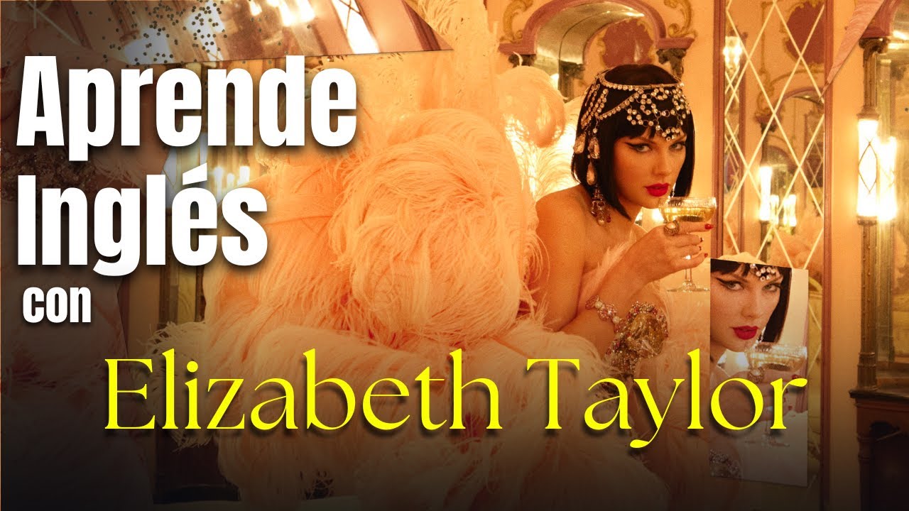 Aprende inglés con Taylor Swift - Elizabeth Taylor