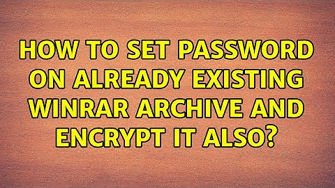 How to set password on already existing winrar archive and encrypt it also? (2 Solutions!!)