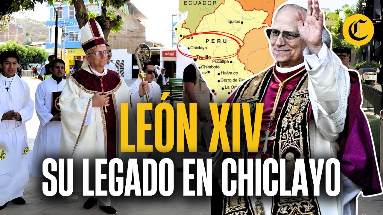 Tras las huellas del PAPA LEÓN XIV en CHICLAYO | El Comercio
