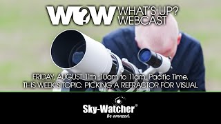 What's Up? Webcast: Picking a Refractor for Visual