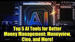 Top 5 AI Tools for Better Money Management: Moneyview, Cleo, and More!