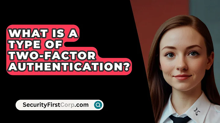 What Is A Type Of Two-Factor Authentication? - SecurityFirstCorp.com