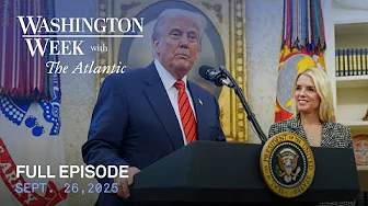 Washington Week with The Atlantic full episode, Sept. 26, 2025