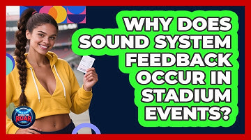 Why Does Sound System Feedback Occur In Stadium Events? - Where the Fans Roar