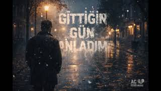 Gittiğin Gün Anladım 