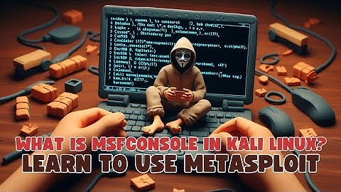Mastering Msfconsole in Kali Linux