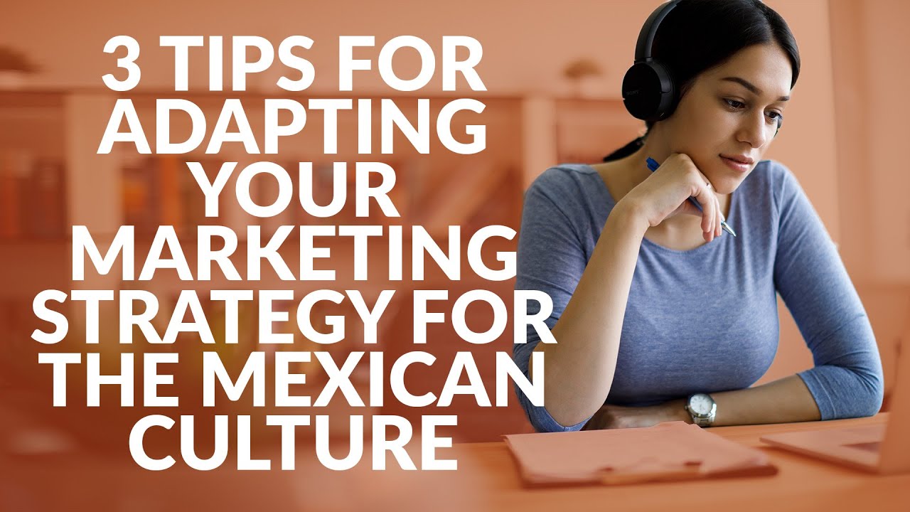 3 tips for adapting your marketing strategy for the Mexican culture | Need-to-know