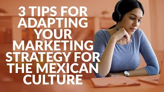 3 tips for adapting your marketing strategy for the Mexican culture | Need-to-know