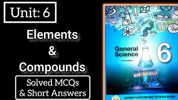 Unit 6|Elements And Compounds|Class 6th Science|Solved MCQs and Short Questions
