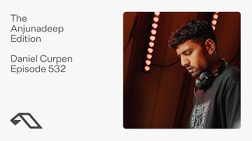 The Anjunadeep Edition 532 with Daniel Curpen