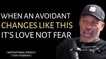WHEN AN AVOIDANT CHANGES LIKE THIS… IT’S LOVE, NOT FEAR || TONY ROBBINS