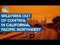 Wildfires burn out of control throughout California and the Pacific Northwest