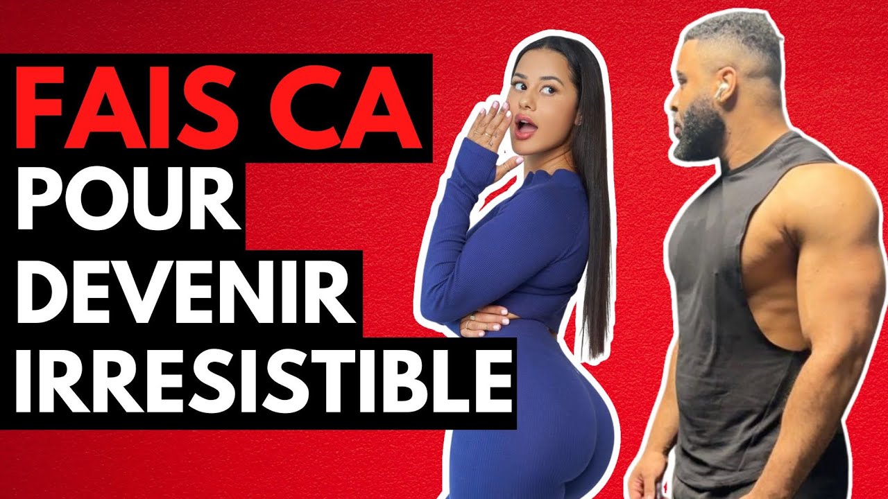 FAIS ÇA POUR DEVENIR IRRÉSISTIBLE